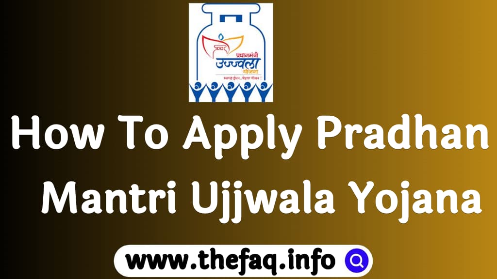 How To Apply Pradhan Mantri Ujjwala Yojana FAQ About PMUY